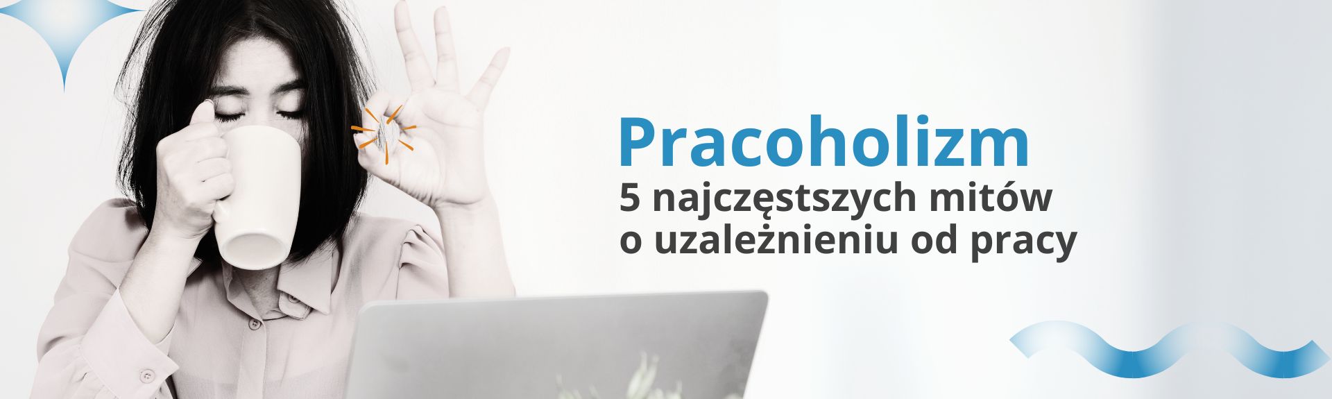 Pracoholizm. 5 najczęstszych mitów o uzależnieniu od pracy - część pierwsza